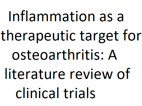 Inflammation as a therapeutic target for osteoarthritis: A literature review of clinical trials.