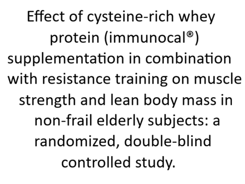 Effect of cysteine-rich whey protein (immunocal®) supplementation in combination with resistance training on muscle strength and lean body mass in non-frail elderly subjects: a randomized, double-blind controlled study.